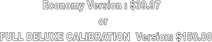 Economy Version : $39.97   
or  
FULL DELUXE CALIBRATION  Version: $150.00